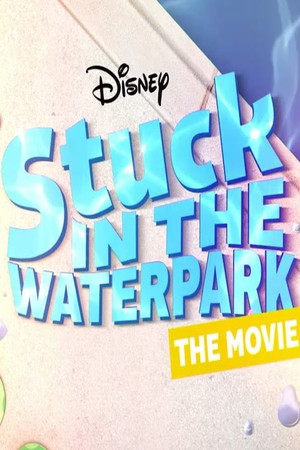 Stuck In The Waterpark - The Movie poszter