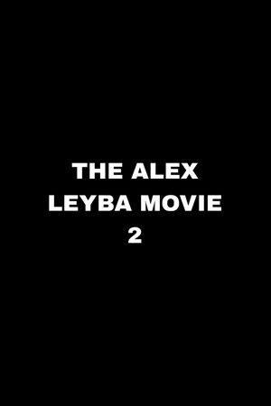 The Alex Leyba Movie II